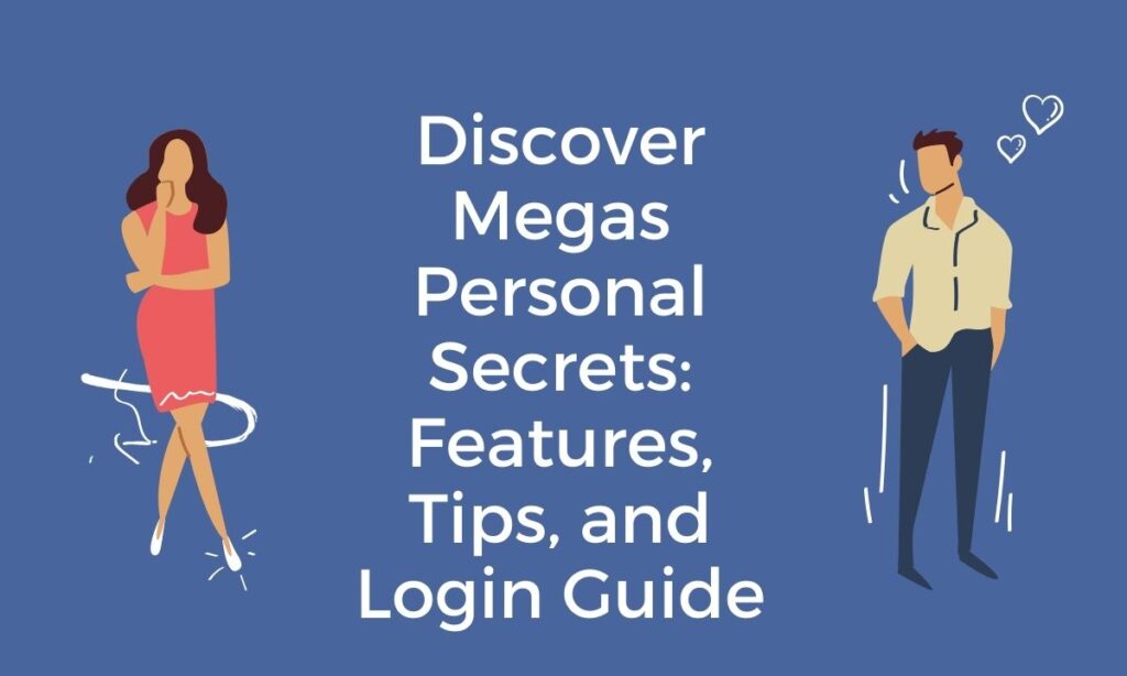 Discover Megas Personal Secrets Features, Tips, and Login Guide